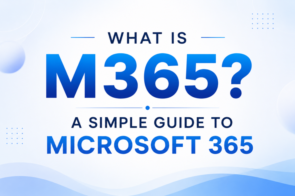 What Is M365? A Simple Guide to Microsoft 365