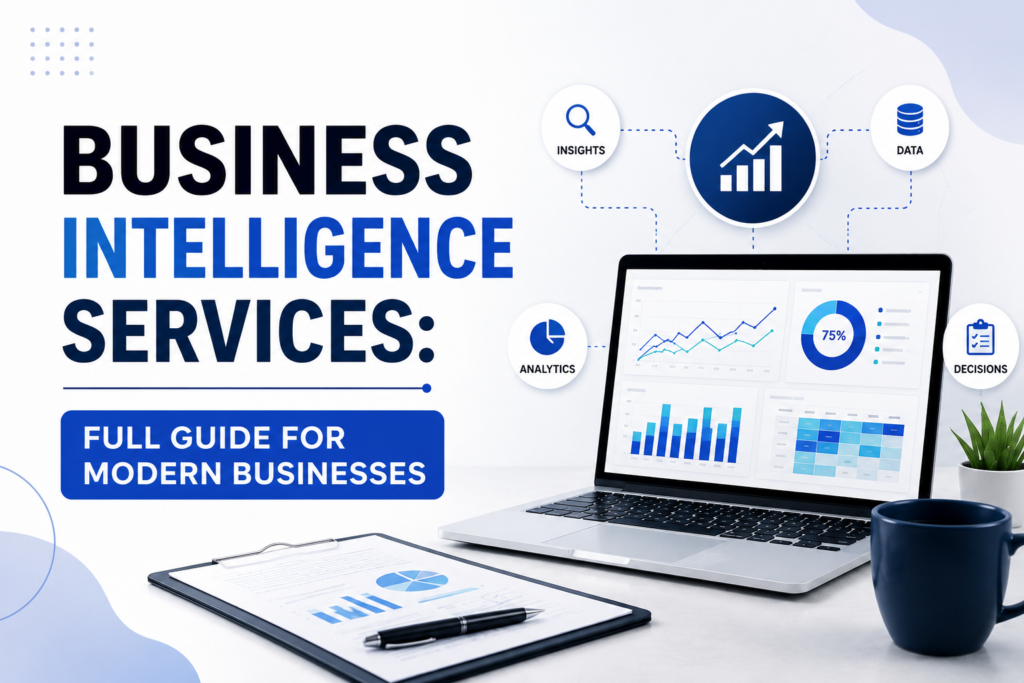 Business Intelligence Services: Full Guide for Modern Businesses