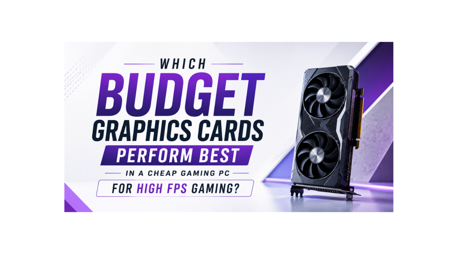 Which Budget Graphics Cards Perform Best in a Cheap Gaming PC for High-FPS Gaming?